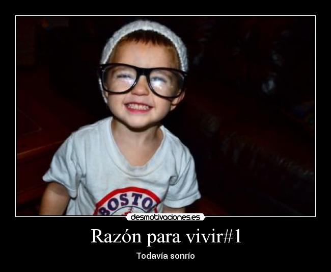 Razón para vivir#1 - Todavía sonrío