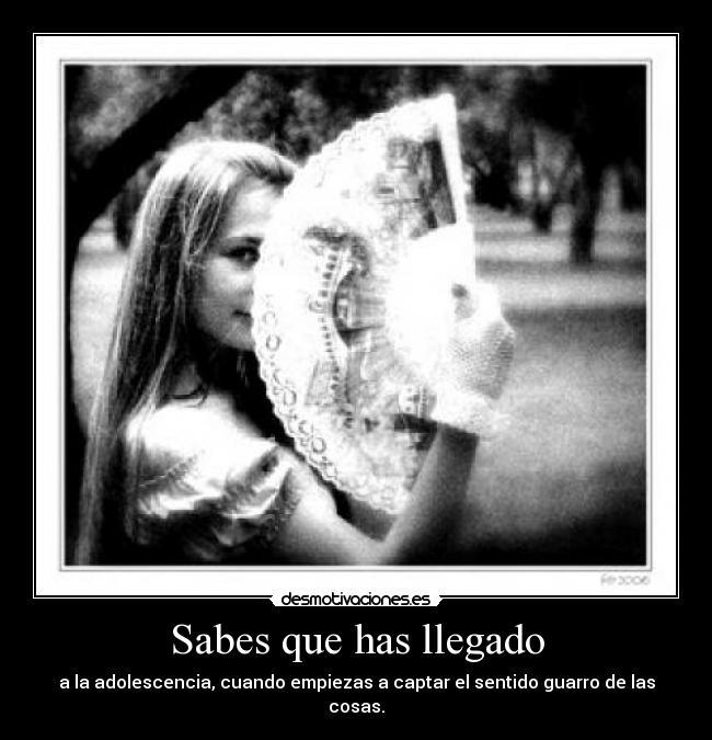 Sabes que has llegado -