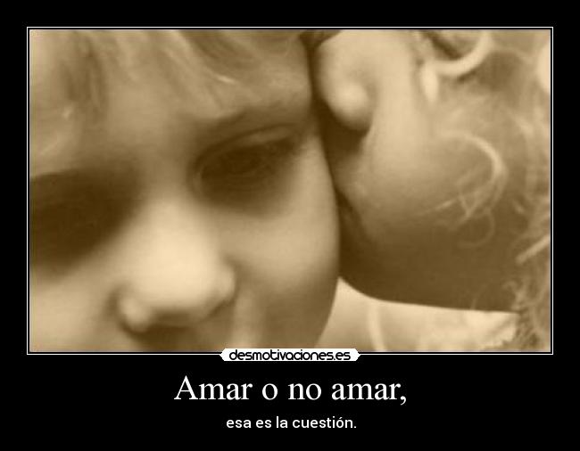 Amar o no amar, - 