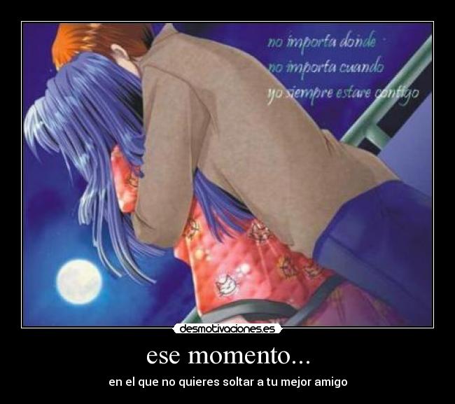 ese momento... - en el que no quieres soltar a tu mejor amigo