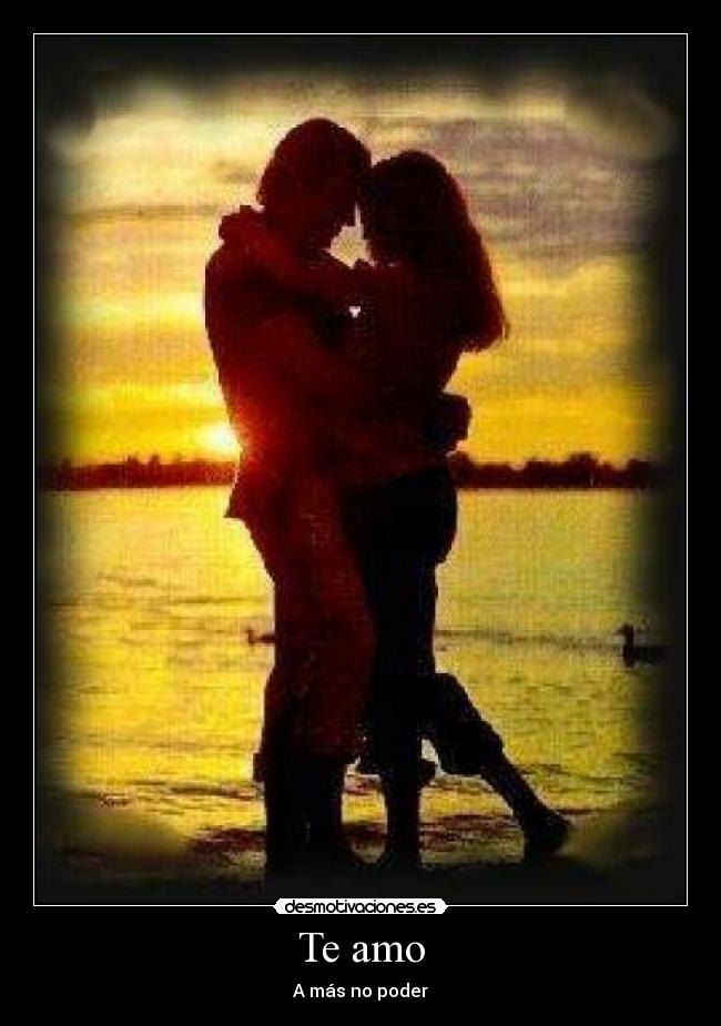 Te amo - A más no poder♥