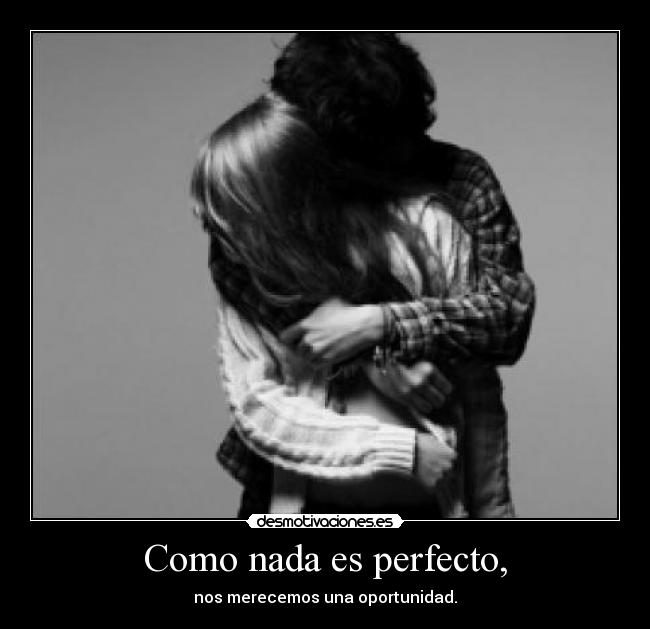 Como nada es perfecto, -