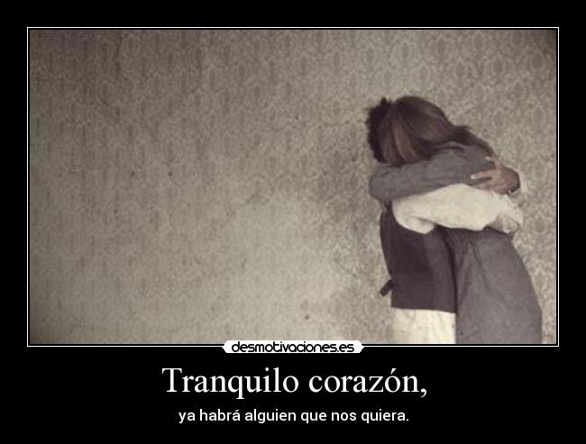 Tranquilo corazón, - 