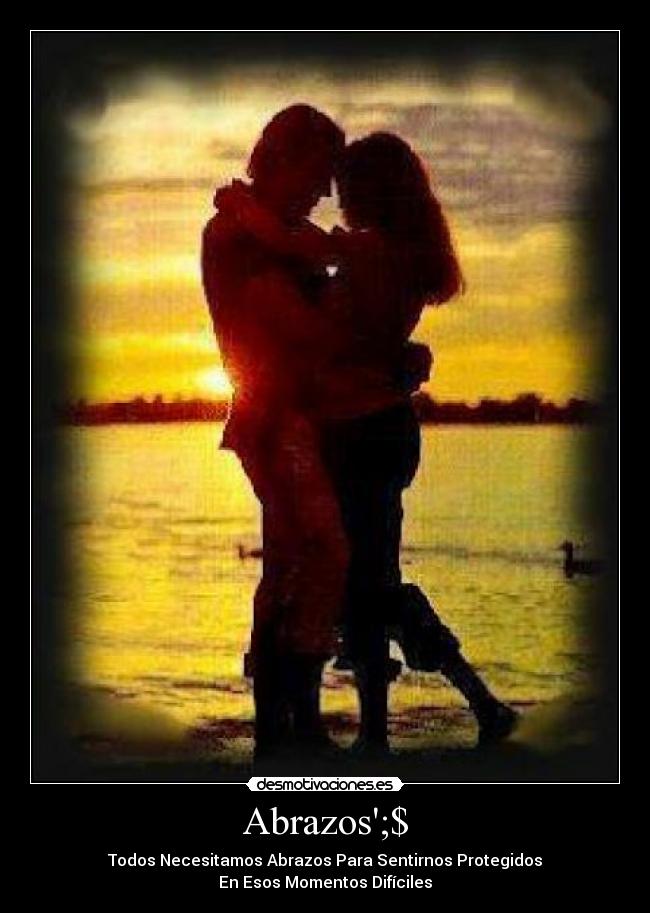 Abrazos;$ - Todos Necesitamos Abrazos Para Sentirnos Protegidos
En Esos Momentos Difíciles
