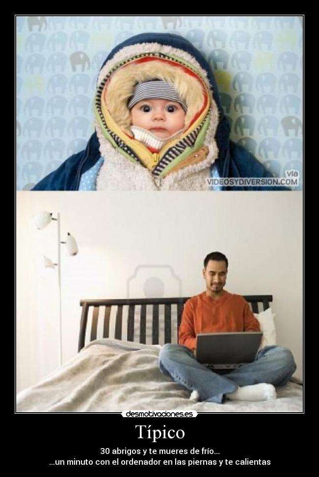 Típico - 30 abrigos y te mueres de frío...
...un minuto con el ordenador en las piernas y te calientas