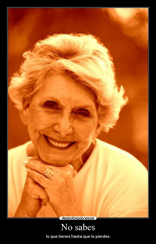 No sabes - lo que tienes hasta que lo pierdes.