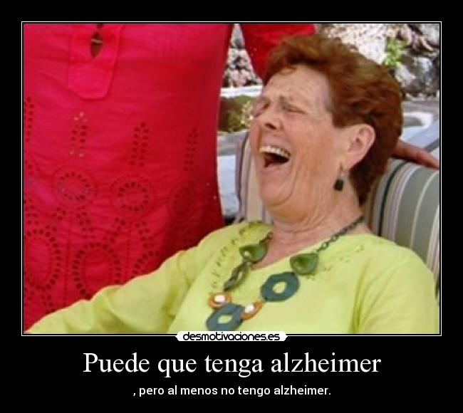 Puede que tenga alzheimer -