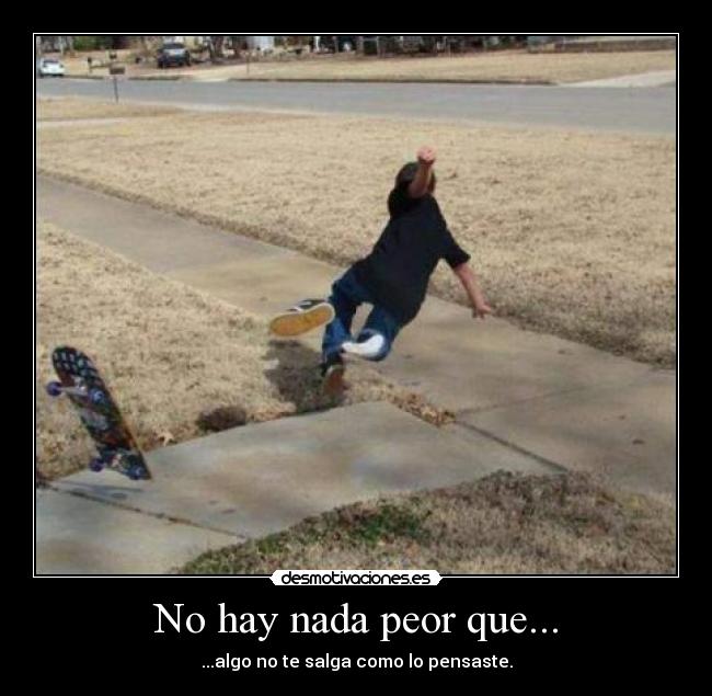 No hay nada peor que... -