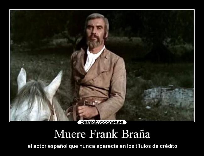 Muere Frank Braña - el actor español que nunca aparecía en los títulos de crédito