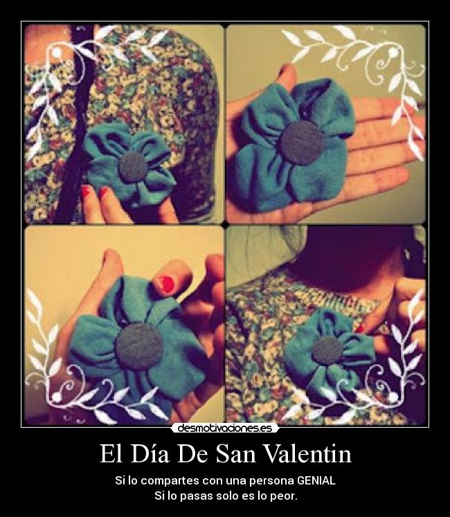 El Día De San Valentin - Si lo compartes con una persona GENIAL
Si lo pasas solo es lo peor.