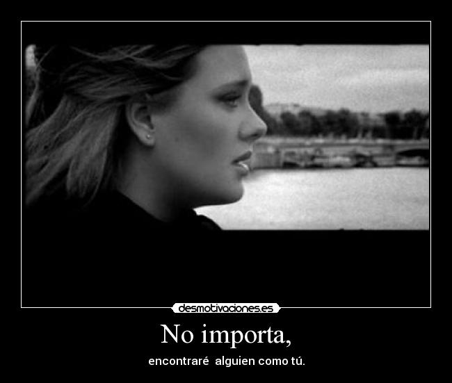 No importa, -