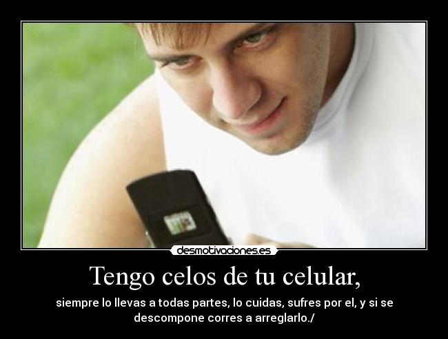 Tengo celos de tu celular, - 