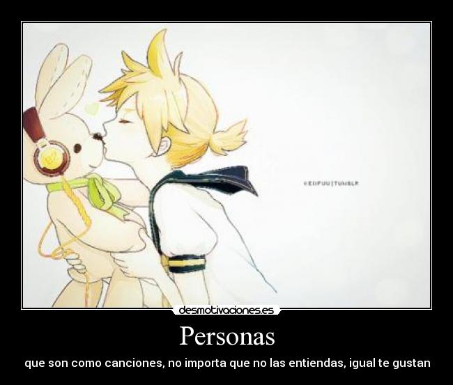 Personas - que son como canciones, no importa que no las entiendas, igual te gustan