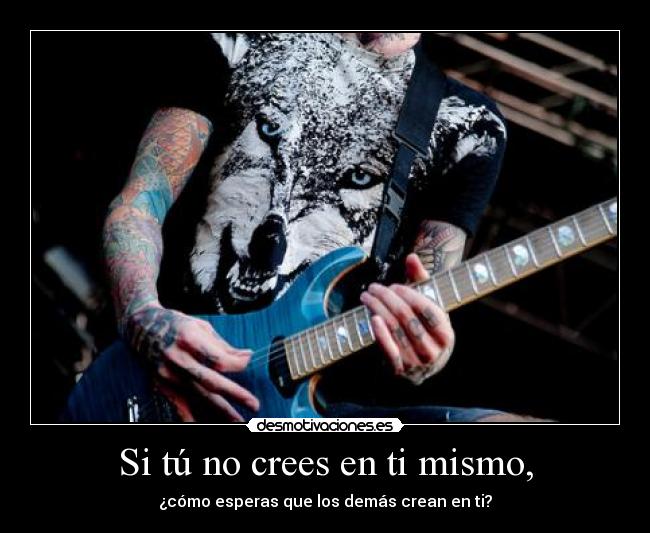 Si tú no crees en ti mismo, - 