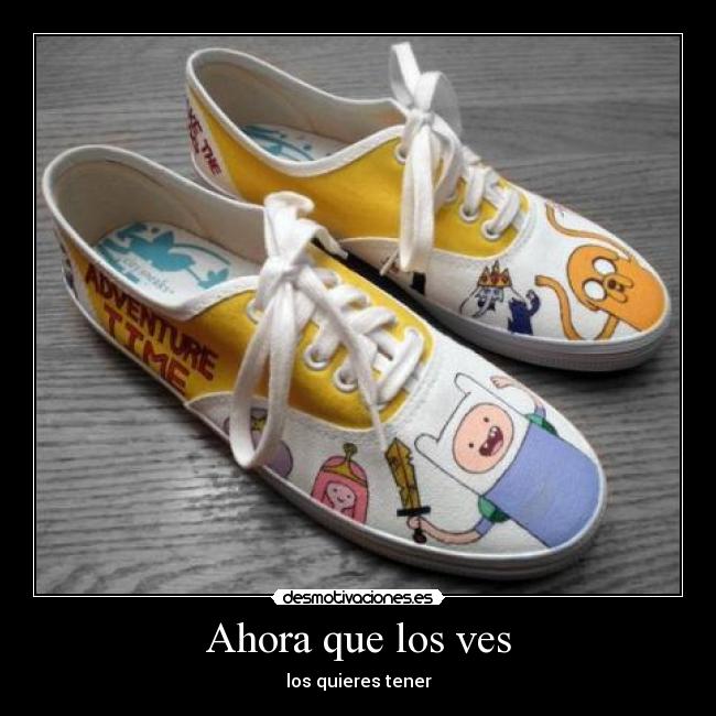 Ahora que los ves - los quieres tener