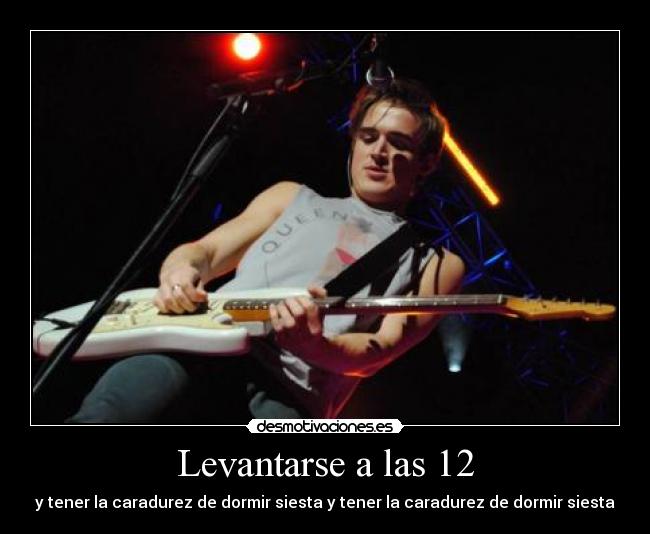 Levantarse a las 12 - y tener la caradurez de dormir siesta y tener la caradurez de dormir siesta