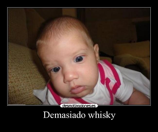Demasiado whisky -