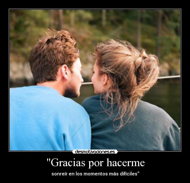 Gracias por hacerme - sonreír en los momentos más difíciles
