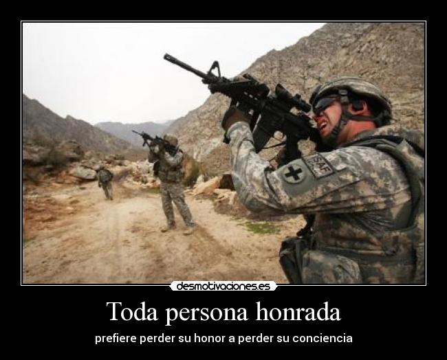 Toda persona honrada - prefiere perder su honor a perder su conciencia