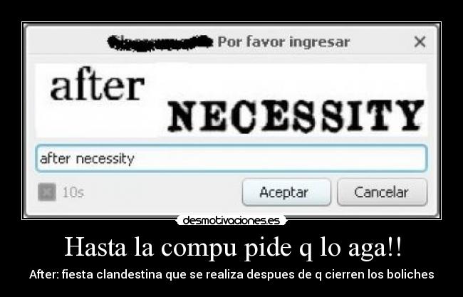 Hasta la compu pide q lo aga!! - After: fiesta clandestina que se realiza despues de q cierren los boliches