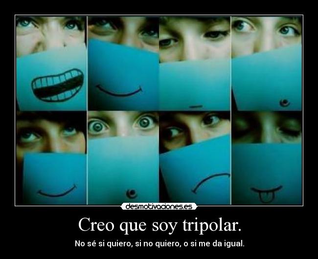 carteles dejo influenciar porque gente diga tripolar que extranamente triste desmotivaciones