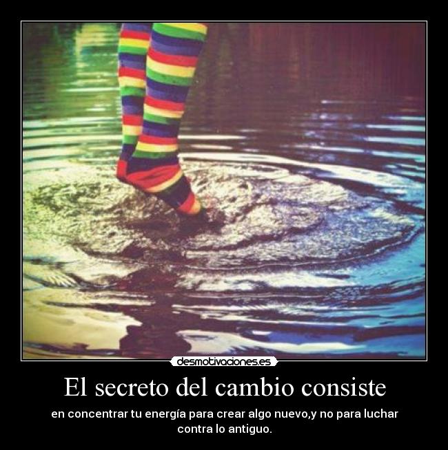 El secreto del cambio consiste -