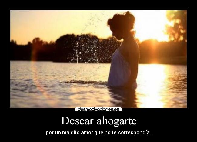 Desear ahogarte - 