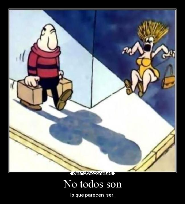 No todos son -