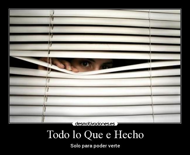 Todo lo Que e Hecho - Solo para poder verte