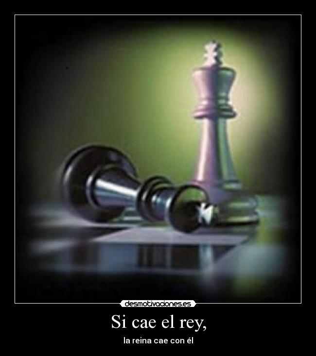 Si cae el rey, - 