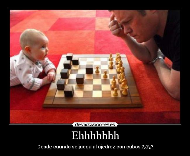 Ehhhhhhh - Desde cuando se juega al ajedrez con cubos ?¿?¿?