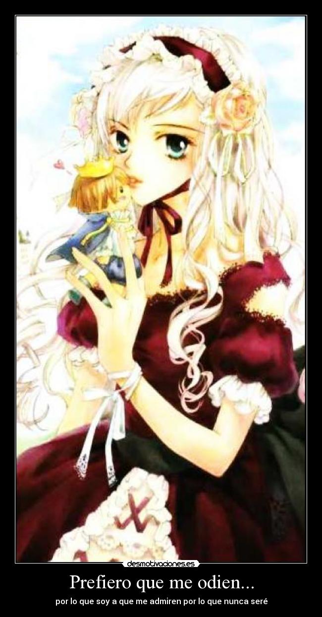 Prefiero que me odien... -