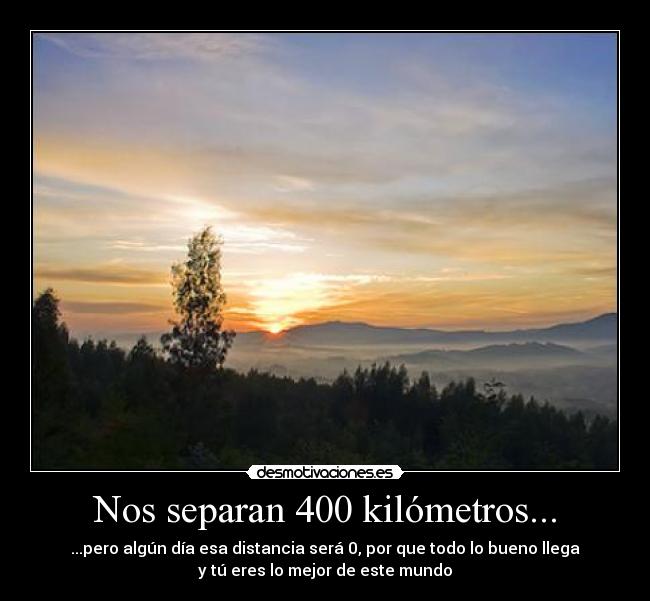 Nos separan 400 kilómetros... -