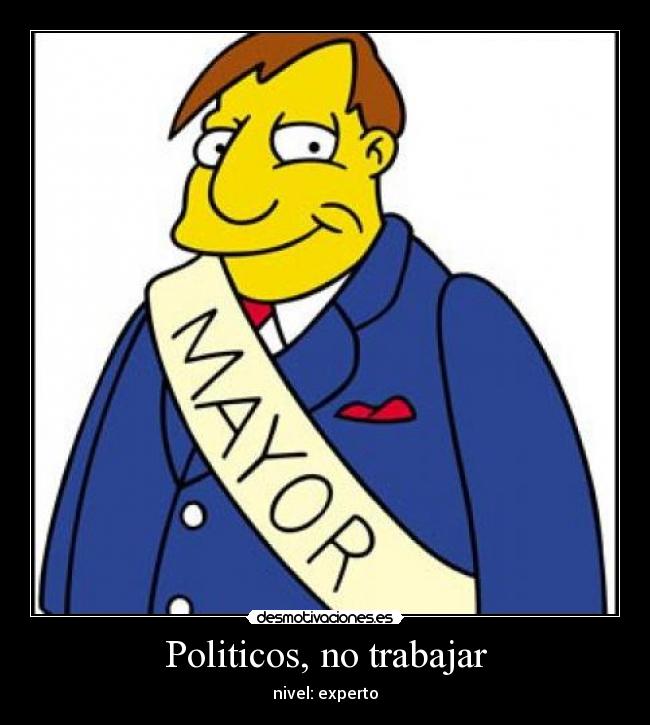 Politicos, no trabajar - nivel: experto