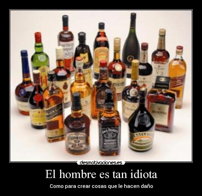 El hombre es tan idiota - 