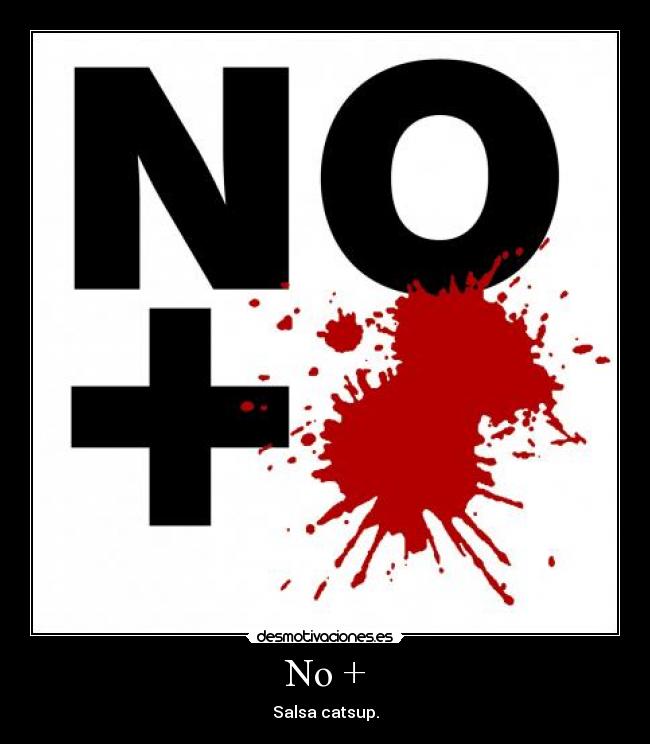 No + - Salsa catsup.