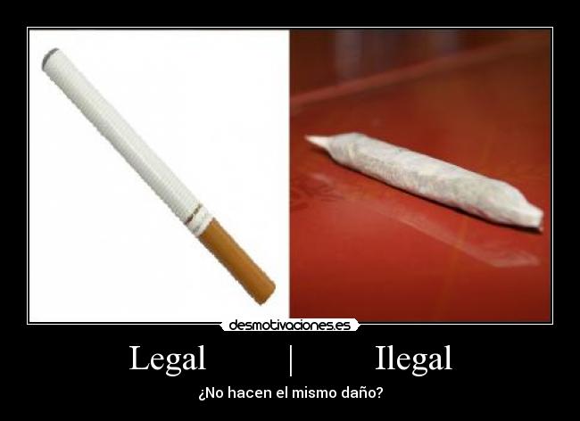 Legal | Ilegal - ¿No hacen el mismo daño?
