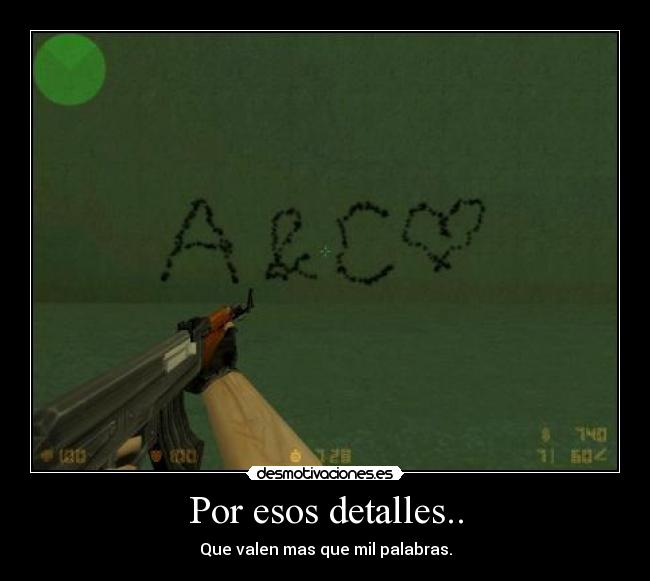 Por esos detalles.. - Que valen mas que mil palabras.