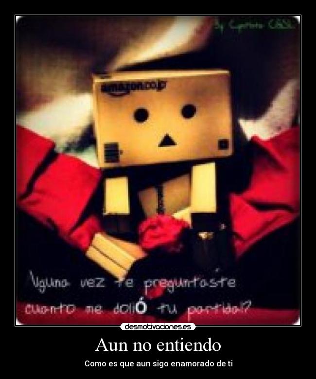 Aun no entiendo - Como es que aun sigo enamorado de ti