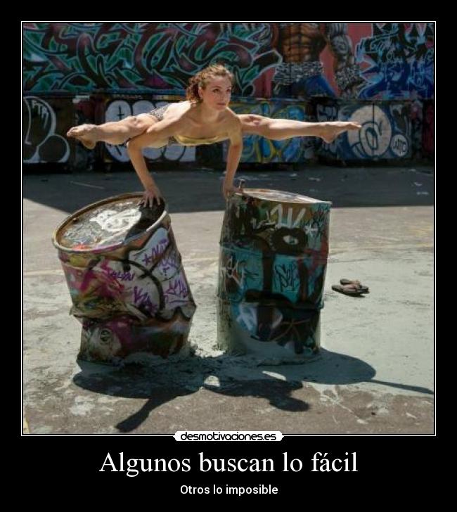 Algunos buscan lo fácil - Otros lo imposible