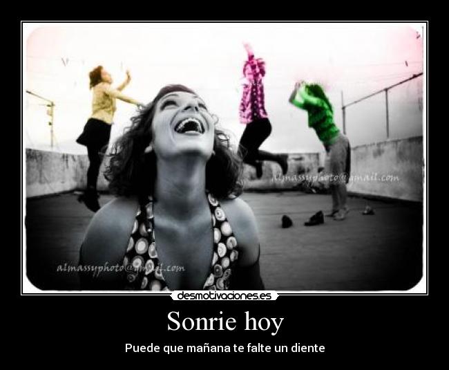 Sonrie hoy - Puede que mañana te falte un diente