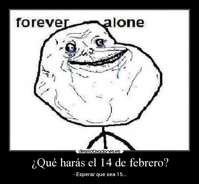 ¿Qué harás el 14 de febrero? - - Esperar que sea 15...