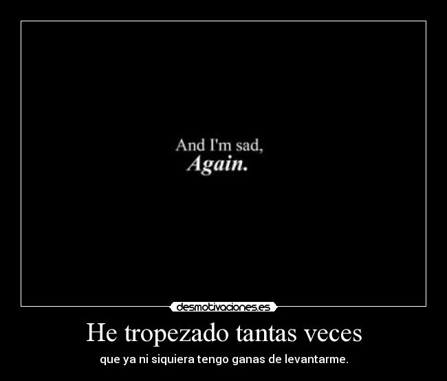 He tropezado tantas veces -