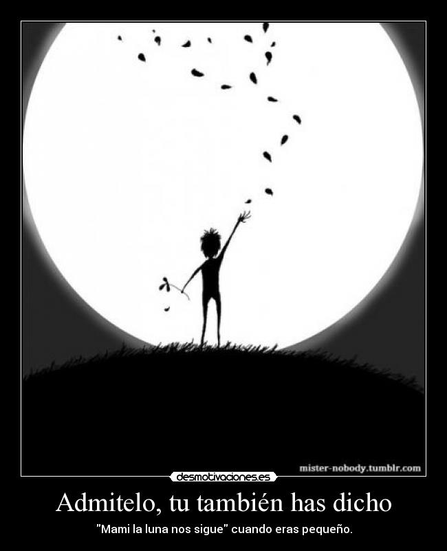 Admitelo, tu también has dicho -