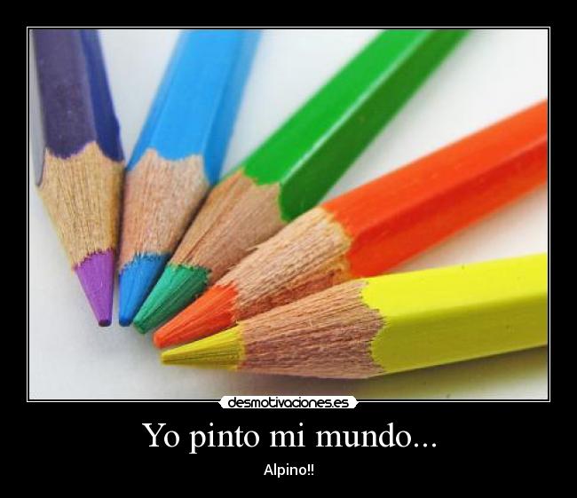 Yo pinto mi mundo... - Alpino!!