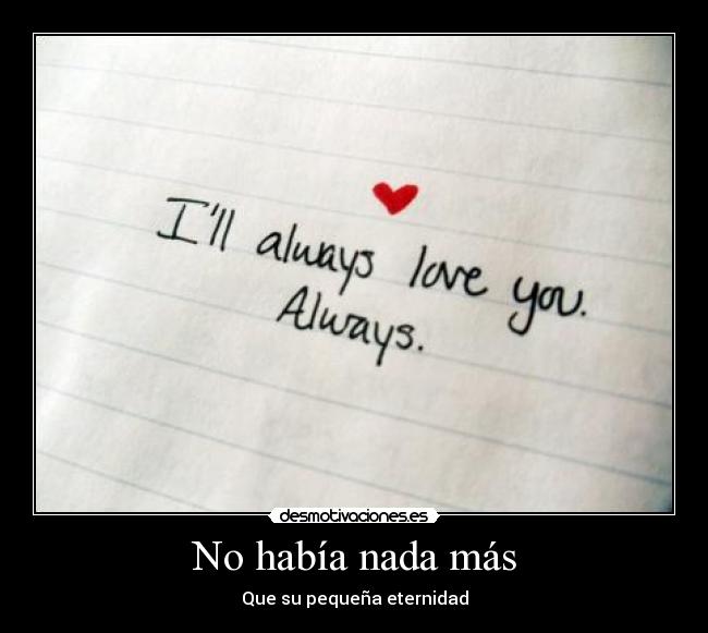 No había nada más - Que su pequeña eternidad