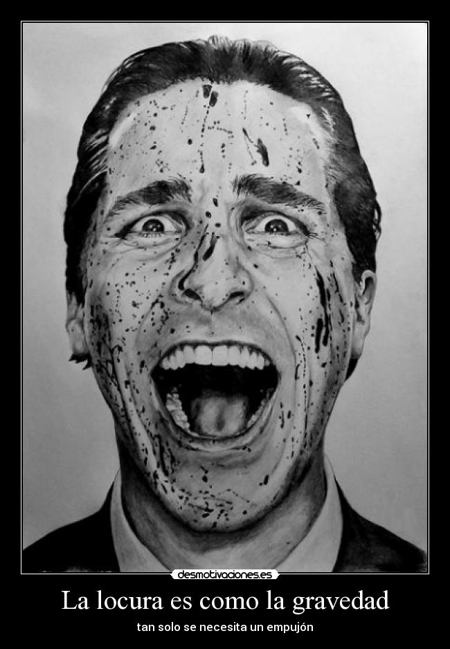 La locura es como la gravedad - 