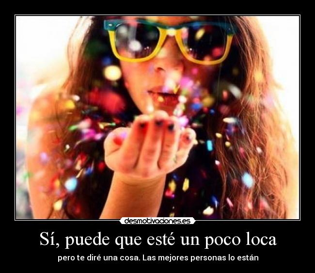Sí, puede que esté un poco loca - 