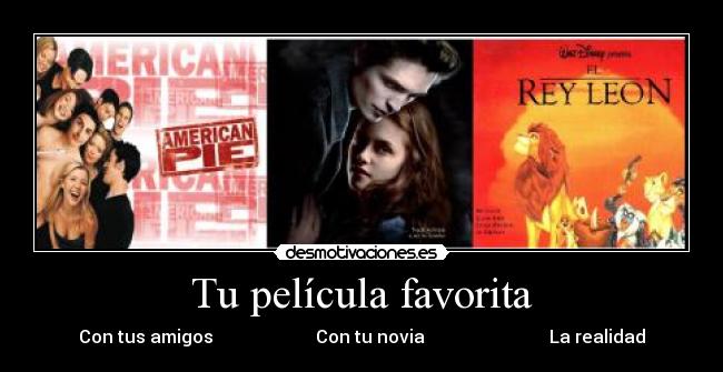Tu película favorita - Con tus amigos Con tu novia La realidad