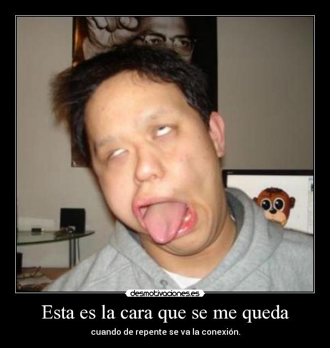 carteles esta cara cuando hay conexion desmotivaciones